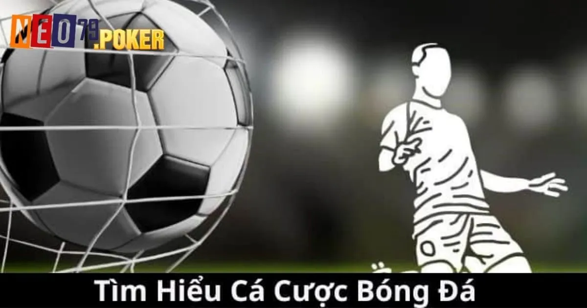 Giới thiệu hình thức cá cược Bóng đá Neo79