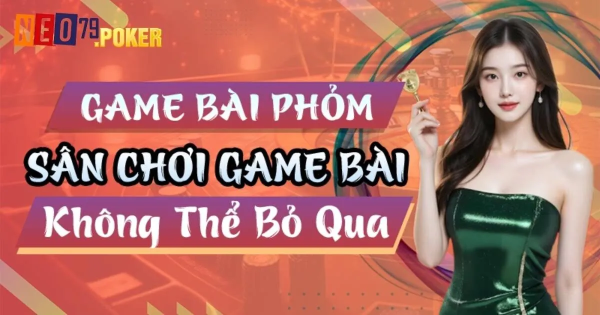 Tổng quan về game bài phỏm Neo79